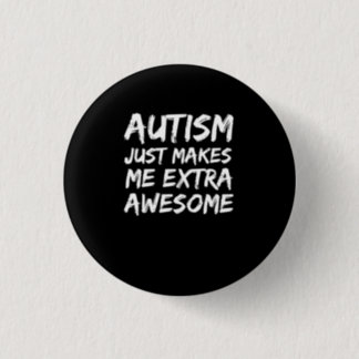 Autism Just Makes me Extra Awesome Awareness Button