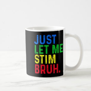 Autism Let Stim Bruh ASD Awareness Men Women Kids Coffee Mug