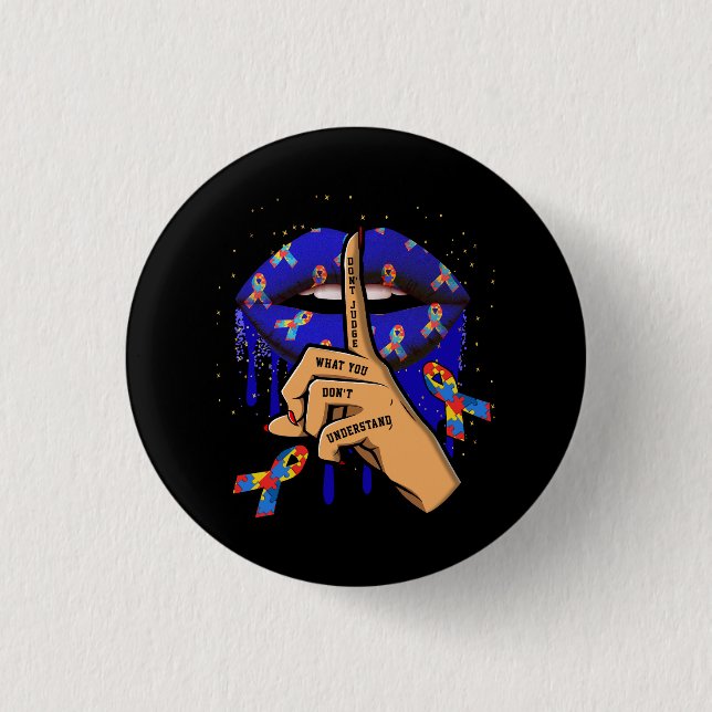 Autism Lips Don't Judge What You Don't Understand  Button (Front)