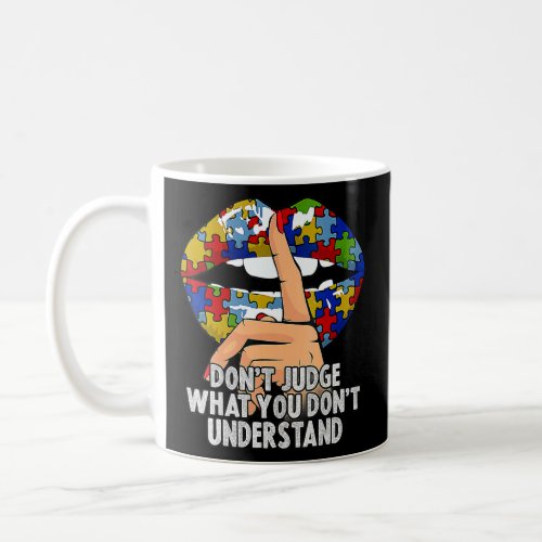 Autism Lips Dont Judge What You Dont Understand  Coffee Mug