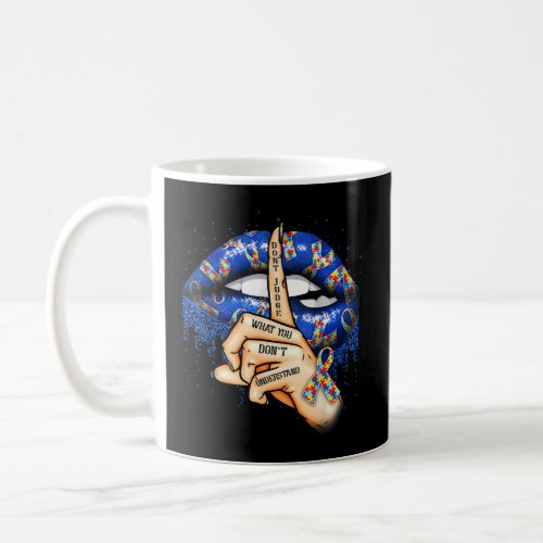Autism Lips DonT Judge What You DonT Understand  Coffee Mug