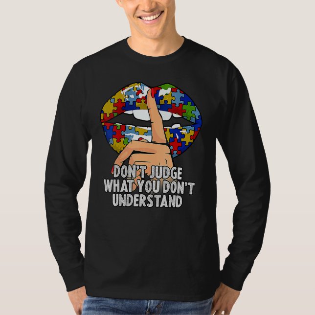 Autism Lips Don't Judge What You Don't Understand  T-Shirt (Front)
