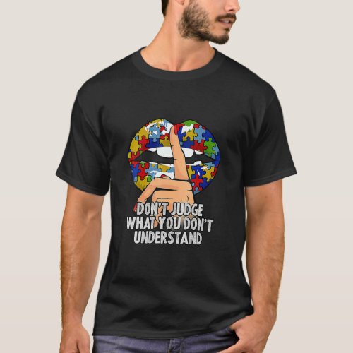 Autism Lips Dont Judge What You Dont Understand  T_Shirt