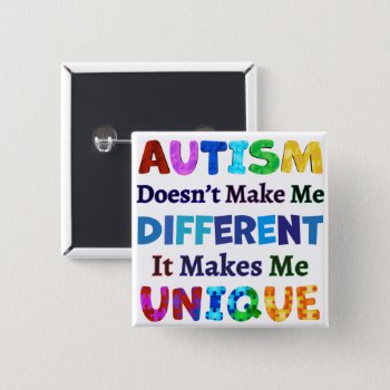 Autism Makes Me Unique Button by AutismSupportShop at Zazzle
