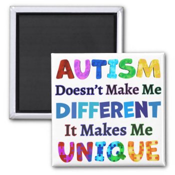 Autism Makes Me Unique Magnet by AutismSupportShop at Zazzle