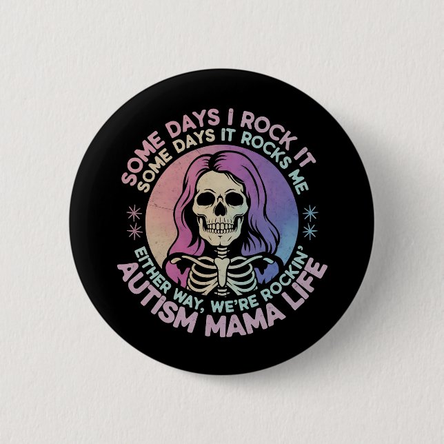 Autism Mama Life Some Days I Rock It Some Days It Button (Front)