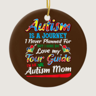 Autism Mom Autism Awareness Autism Is A Journey  Ceramic Ornament