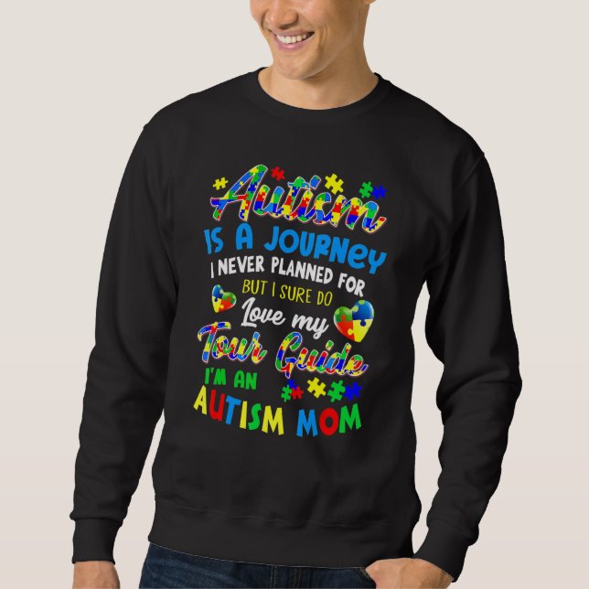Autism Mom  Autism Awareness  Autism Is A Journey  Sweatshirt (Front)