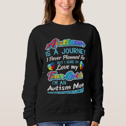 Autism Mom  Autism Awareness  Autism Is A Journey  Sweatshirt