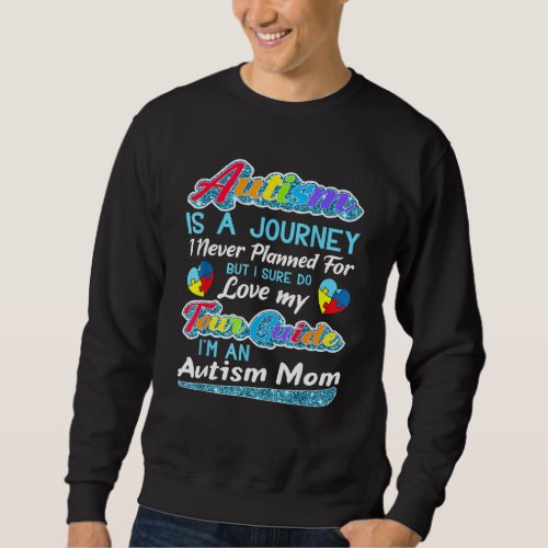 Autism Mom  Autism Awareness  Autism Is A Journey  Sweatshirt