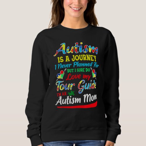 Autism Mom  Autism Awareness Autism Is A Journey Sweatshirt