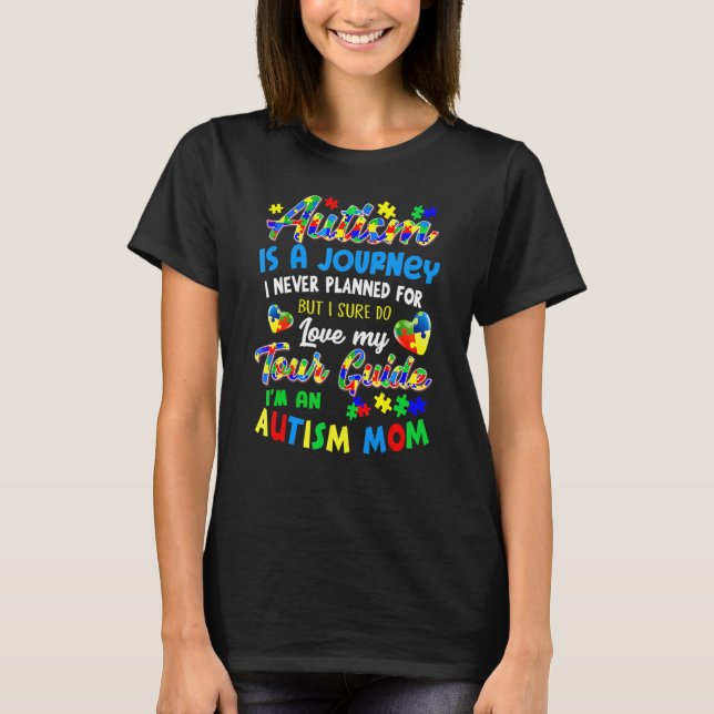 Autism Mom  Autism Awareness  Autism Is A Journey  T-Shirt (Front)