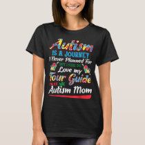 Autism Mom Autism Awareness Autism Is A Journey T-Shirt