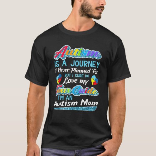 Autism Mom  Autism Awareness  Autism Is A Journey  T_Shirt