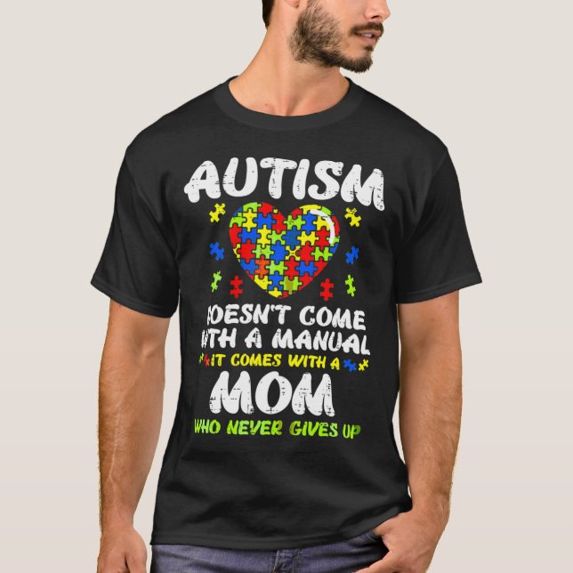 Autism Mom Autism Doesnt Come With A Manual It Com T-Shirt (Front)