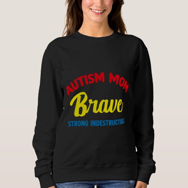 Autism Mom Brave Strong Indestructible Promoted To Sweatshirt (Front)