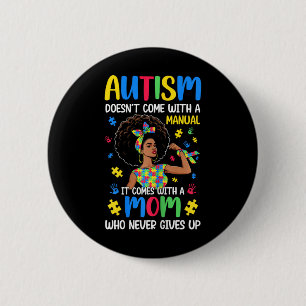 Autism Mom Doesn't Come With A Manual It Comes Bla Button