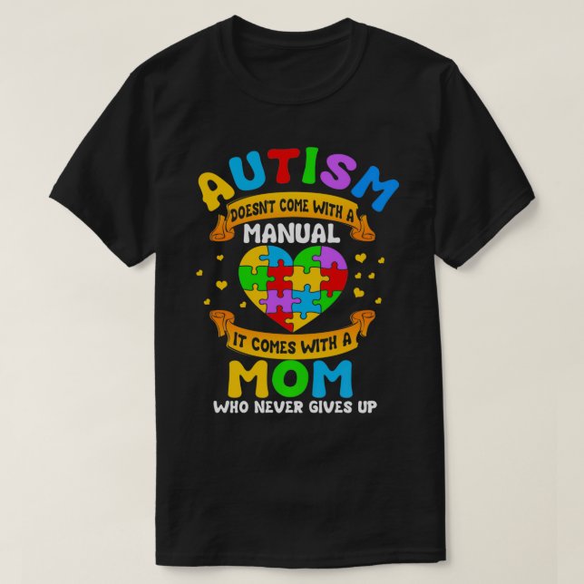 Autism Mom Gift  Autism Doesn't Come with a Manual T-Shirt (Design Front)