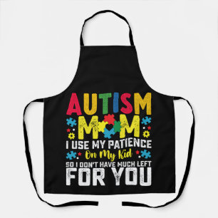 Autism Mom i Use My Patience On My Kid Awareness Apron