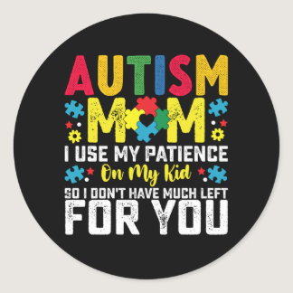 Autism Mom i Use My Patience On My Kid Awareness Classic Round Sticker