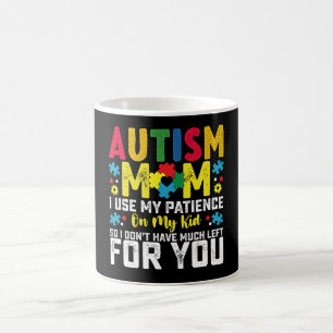 Autism Mom i Use My Patience On My Kid Awareness Coffee Mug