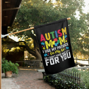Autism Mom i Use My Patience On My Kid Awareness House Flag