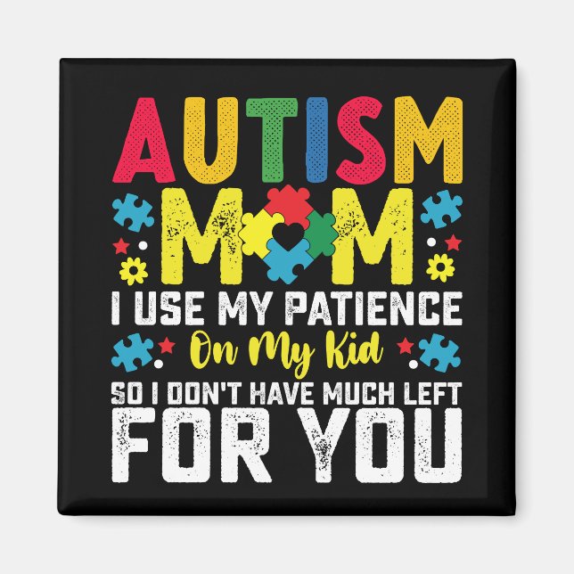 Autism Mom i Use My Patience On My Kid Awareness Magnet (Front)