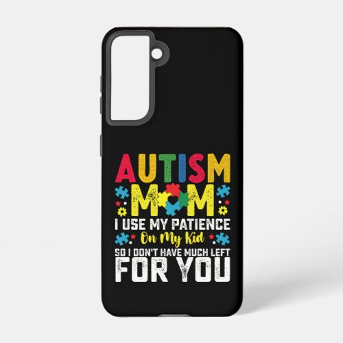 Autism Mom i Use My Patience On My Kid Awareness Samsung Galaxy S21 Case
