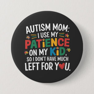 Autism Mom I Use My Patience on My Kid Button
