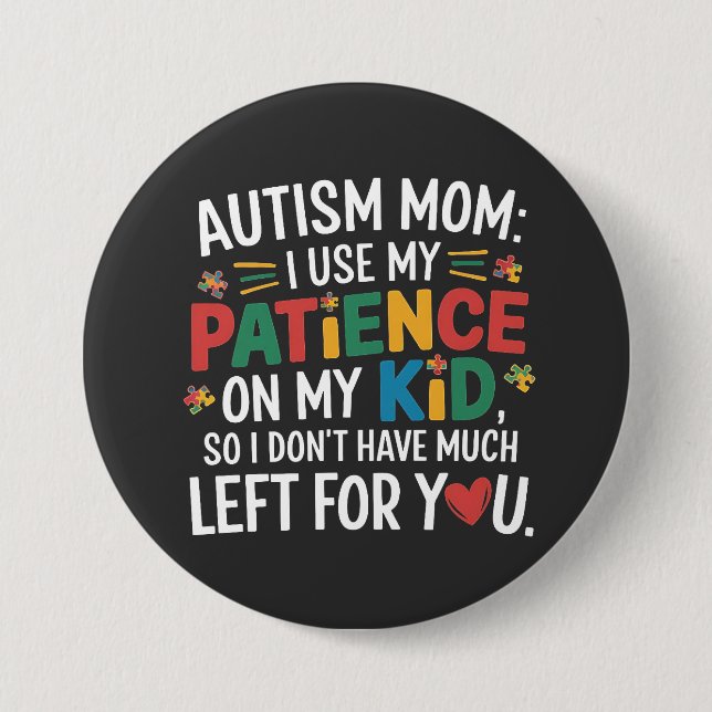 Autism Mom I Use My Patience on My Kid  Button (Front)