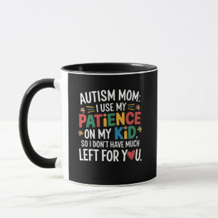 Autism Mom I Use My Patience on My Kid Mug
