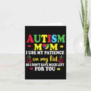 Autism Mom I Use My Patience On My Kids Autism War Card