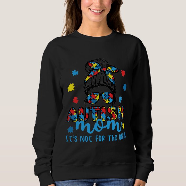 Autism Mom It S Not For The Weak Messy Autism Awar Sweatshirt (Front)