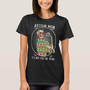 Autism Mom It's Not For The Weak Strong Skeleton W T-Shirt