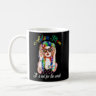 Autism Mom It's Not For The Weak  Supporter  Coffee Mug