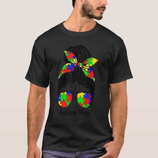 Autism Mom Life Messy Bun Sunglasses Motheru2019s  T-Shirt (Front)