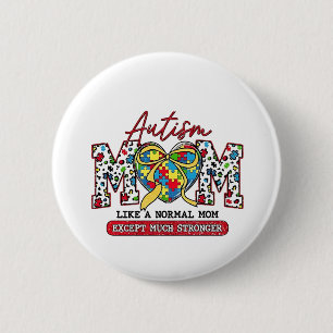 Autism Mom: Like a Normal Mom, Except Much Stronge Button
