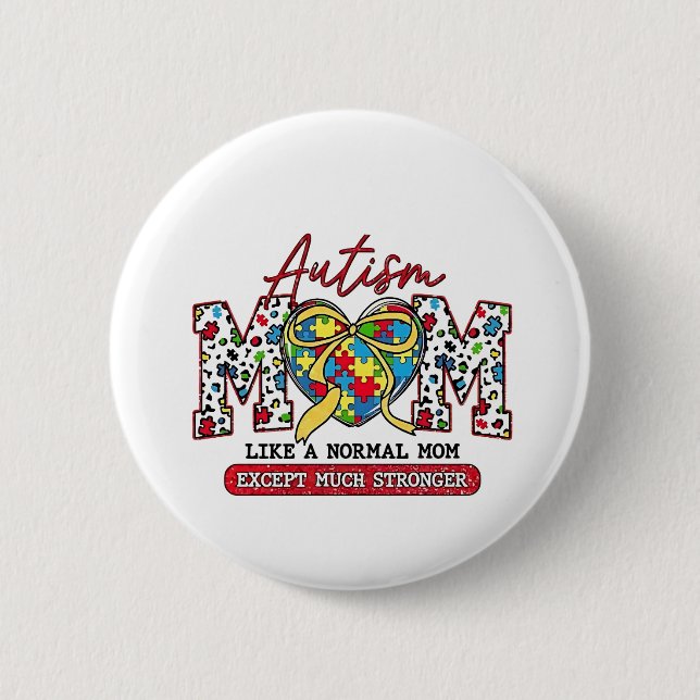 Autism Mom: Like a Normal Mom, Except Much Stronge Button (Front)