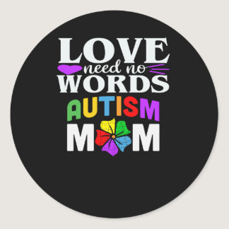 Autism Mom Love Needs No Words Gifts Classic Round Sticker