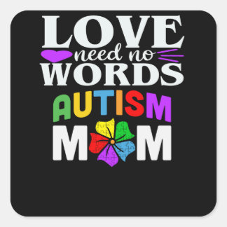 Autism Mom Love Needs No Words Gifts Square Sticker