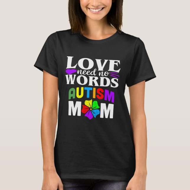 Autism Mom Love Needs No Words T-Shirt (Front)