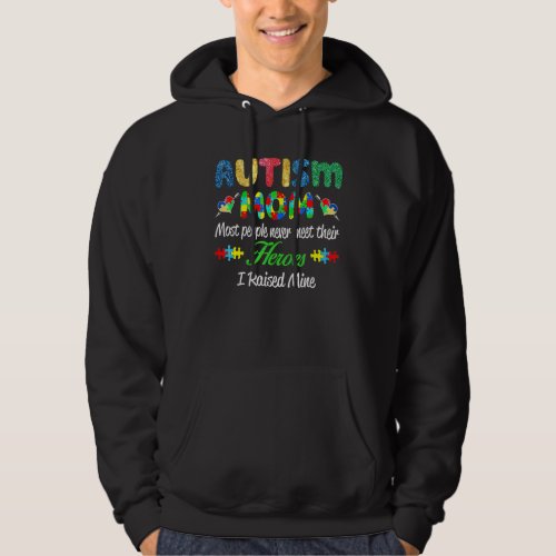 Autism Mom Most People Never Meet Their Heroes I R Hoodie