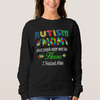 Autism Mom Most People Never Meet Their Heroes I R Sweatshirt