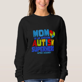 Autism Mom Of An Awesome Autism Uper Hero Autism A Sweatshirt