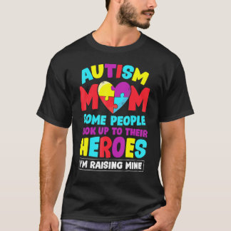 Autism Mom People Look Up Their Heroes Raising Min T-Shirt