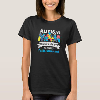 Autism Mom People Look Up To Their Heroes I'm Rais T-Shirt