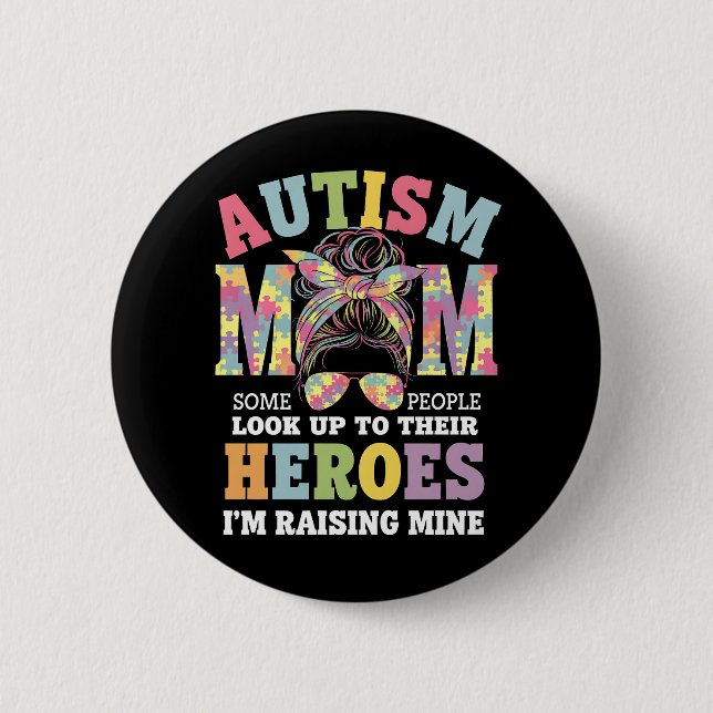 Autism Mom Raising Hero Messy Bun Autistic Button (Front)
