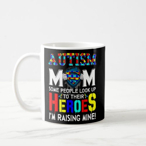 Autism Mom Some People Look Up Their Heroes Im Ra Coffee Mug