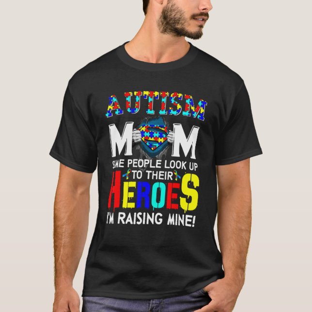 Autism Mom Some People Look Up Their Heroes I'm Ra T-Shirt (Front)
