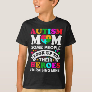 Autism Mom Some People Look Up Their Heroes I'm Ra T-Shirt